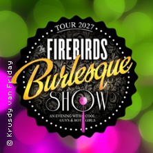 The Firebirds Burlesque Show 18.04.2027 Theater im Schlossgarten