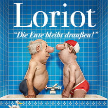 Loriot - Die Ente bleibt draußen! 21.05.2027 Messe Erfurt